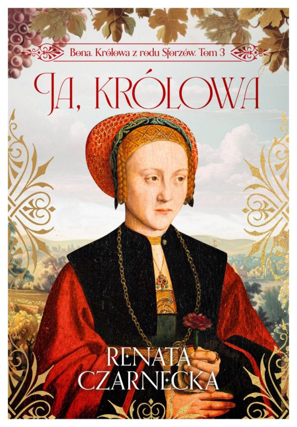 Bona. Królowa z rodu Sforzów. t.3 Ja, królowa