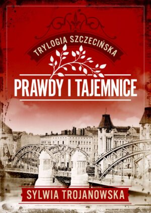 Trylogia szczecińska. Tom 2. Prawdy i tajemnice <span class="limit">(seria limitowana z autografem Autorki)</span>