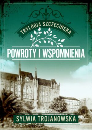 Trylogia szczecińska. Tom 3. Powroty i wspomnienia <span class="limit">(seria limitowana z autografem Autorki)</span>