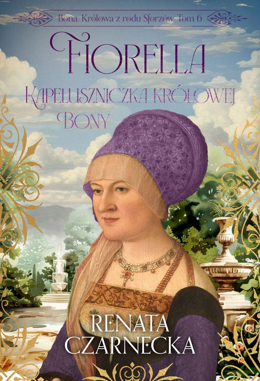 Bona. Królowa z rodu Sforzów. Tom 6. Fiorella. Kapeluszniczka królowej Bony