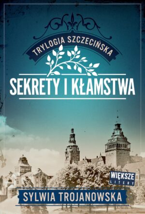 Trylogia szczecińska. Tom 1. Sekrety i kłamstwa